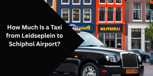 How Much Is a Taxi from Leidseplein to Schiphol Airport