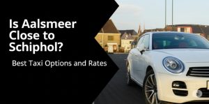 Is Aalsmeer Close to Schiphol Best Taxi Options and Rates