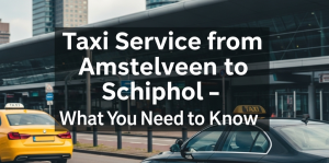 Taxi Service from Amstelveen to Schiphol